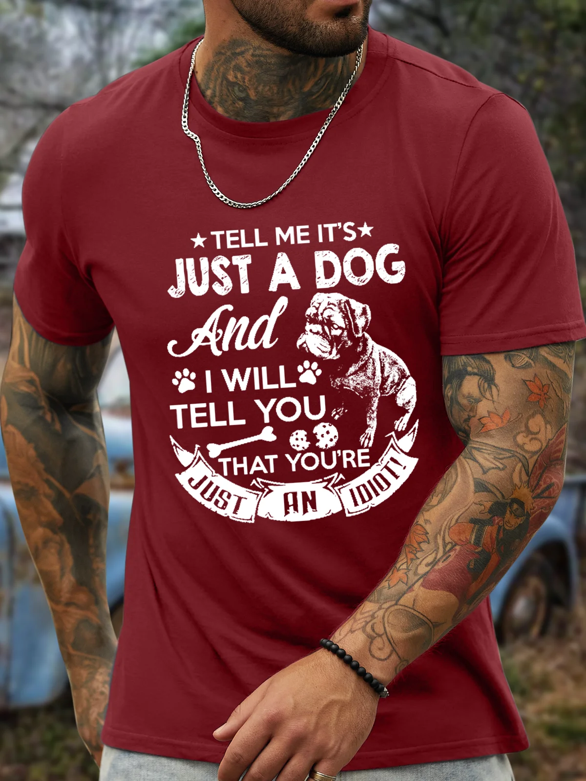 Men's Tell Me It'S Just A Dog And I Will Tell You You Are Just An Idiot Cotton T-Shirt