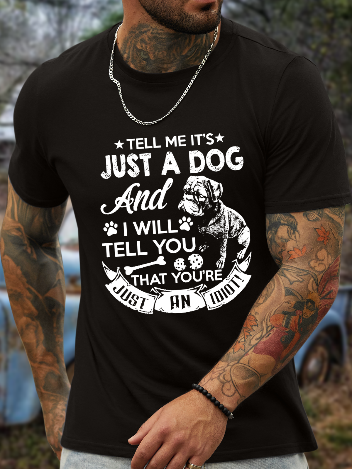 Men's Tell Me It'S Just A Dog And I Will Tell You You Are Just An Idiot Cotton T-Shirt