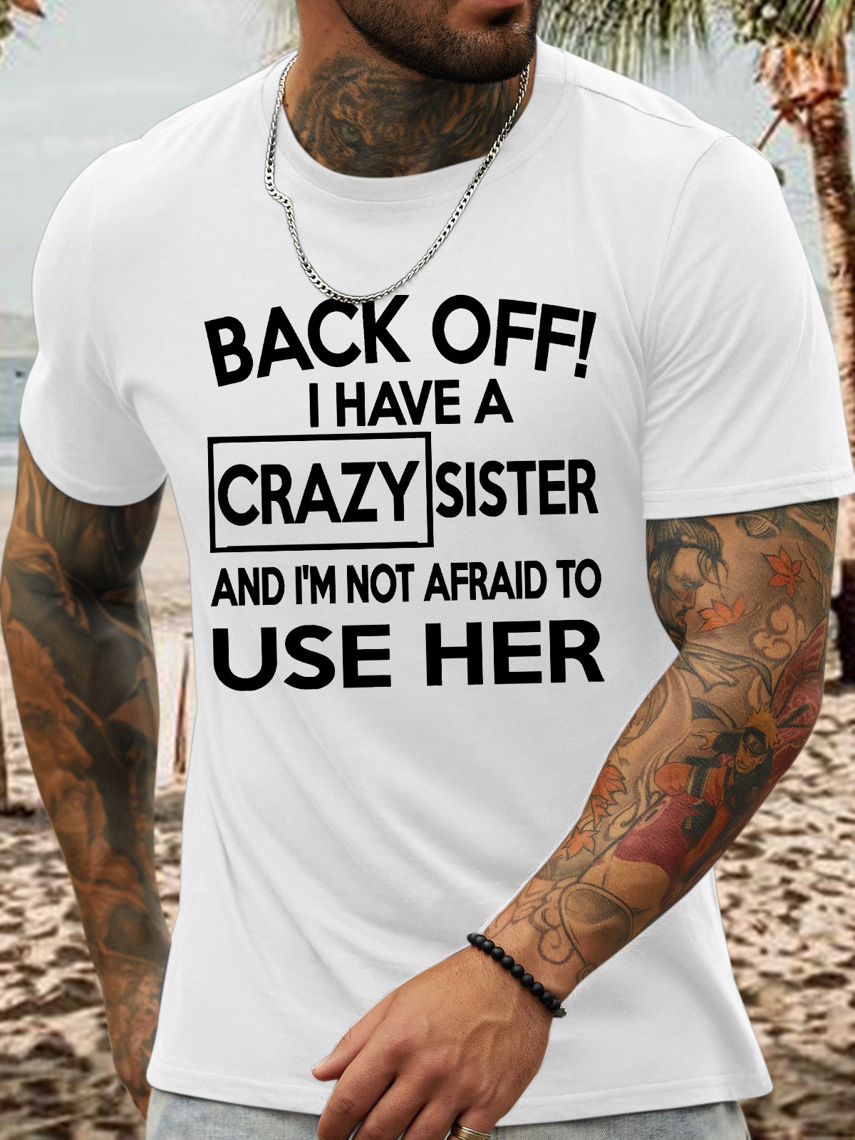 Men's Funny Back Off I Have A Crazy Sister And I Am Afraid To Use Her Graphic Printing Text Letters Cotton Casual T-Shirt