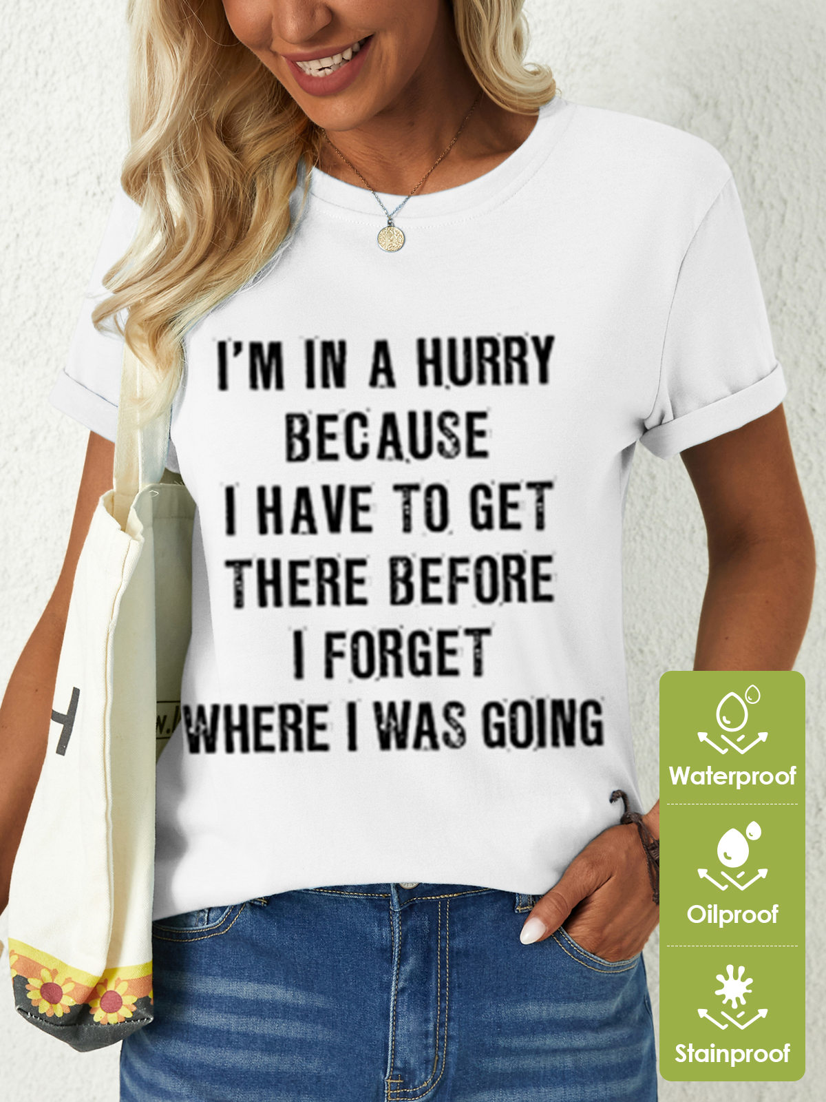 Women‘s Funny Quotes I'm In A Hurry Because I Have To Get There Before I Forget Where I Was Going Waterproof Oilproof And Stainproof Fabric T-Shirt