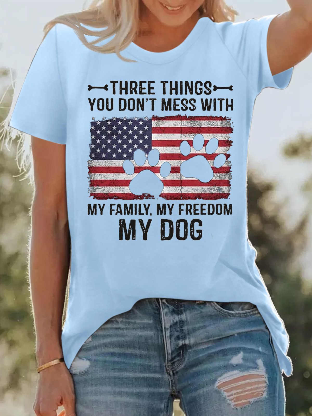 Women's Cotton Three Things You Don't Mess With My Family My Freedom My Dog Print T-Shirt