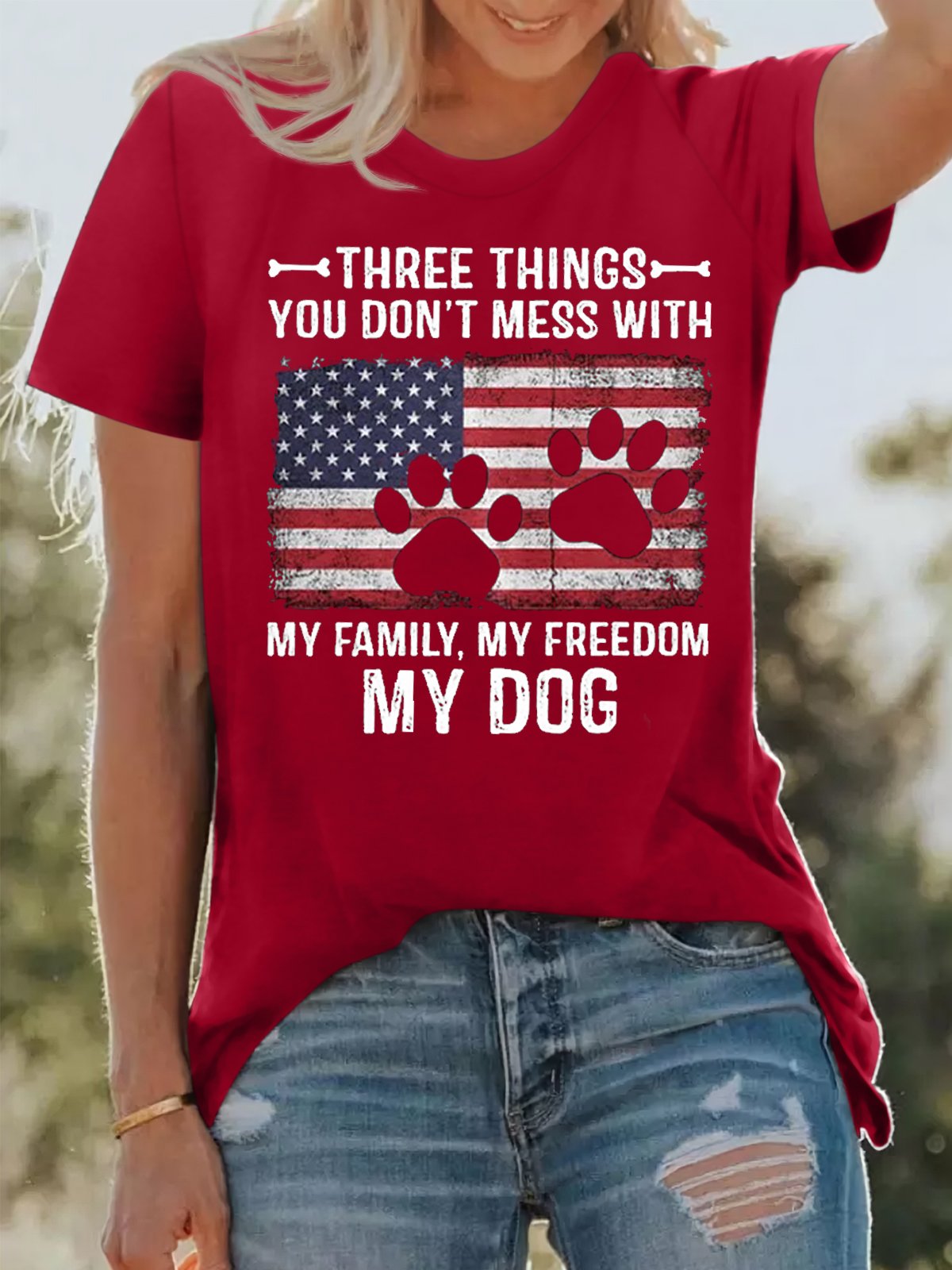 Women's Cotton Three Things You Don't Mess With My Family My Freedom My Dog Print T-Shirt