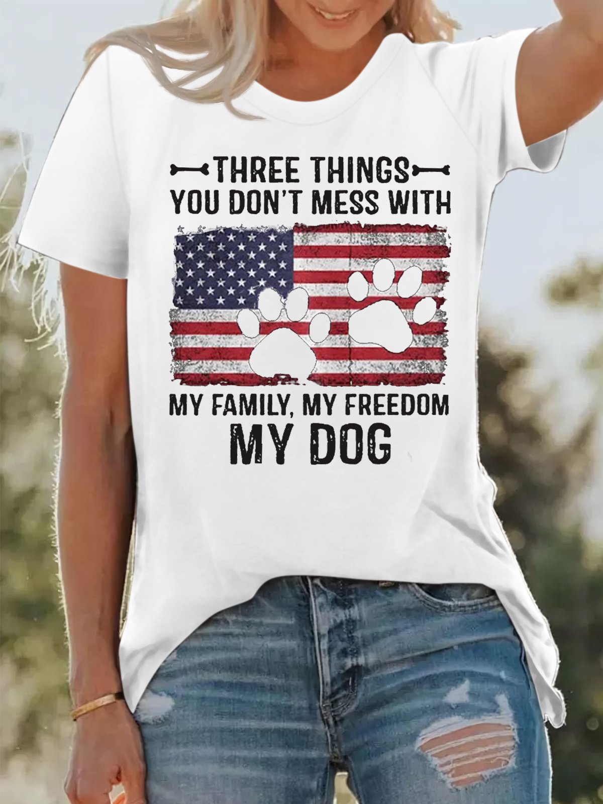 Women's Cotton Three Things You Don't Mess With My Family My Freedom My Dog Print T-Shirt