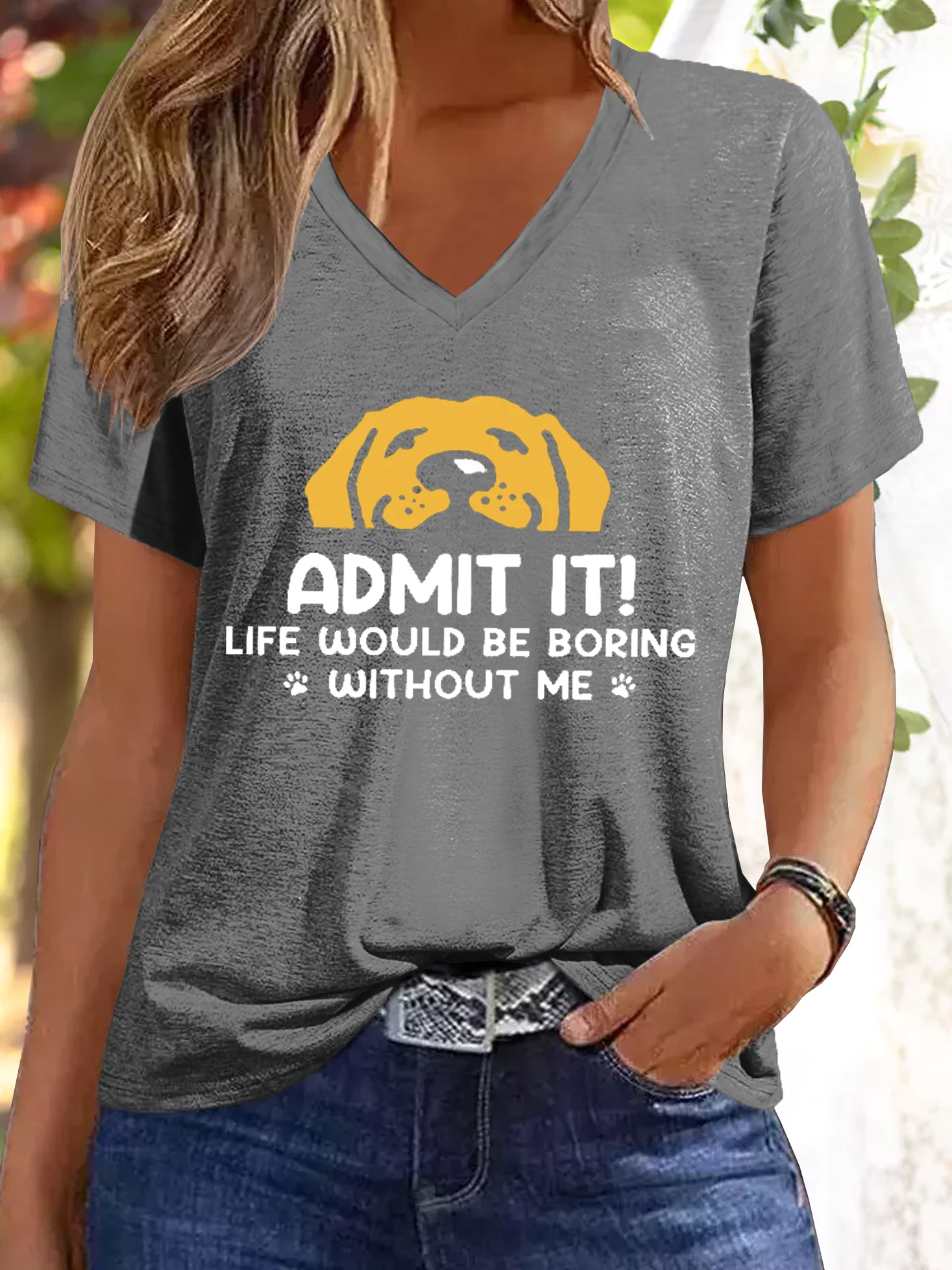 Women's Admit It! Life Would Be Boring Without Us Funny Dog V Neck Casual T-Shirt