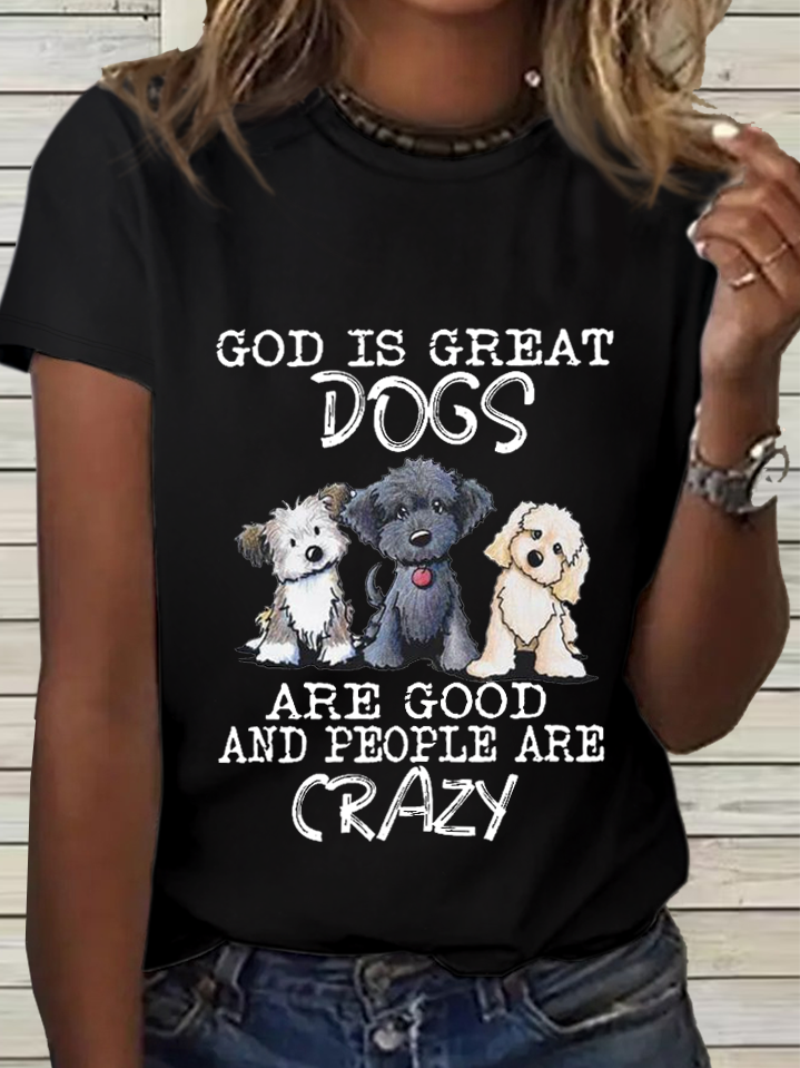 Women's Funny Dog God Is Great Dogs Are Good And People Are Crazy Cotton T-Shirt