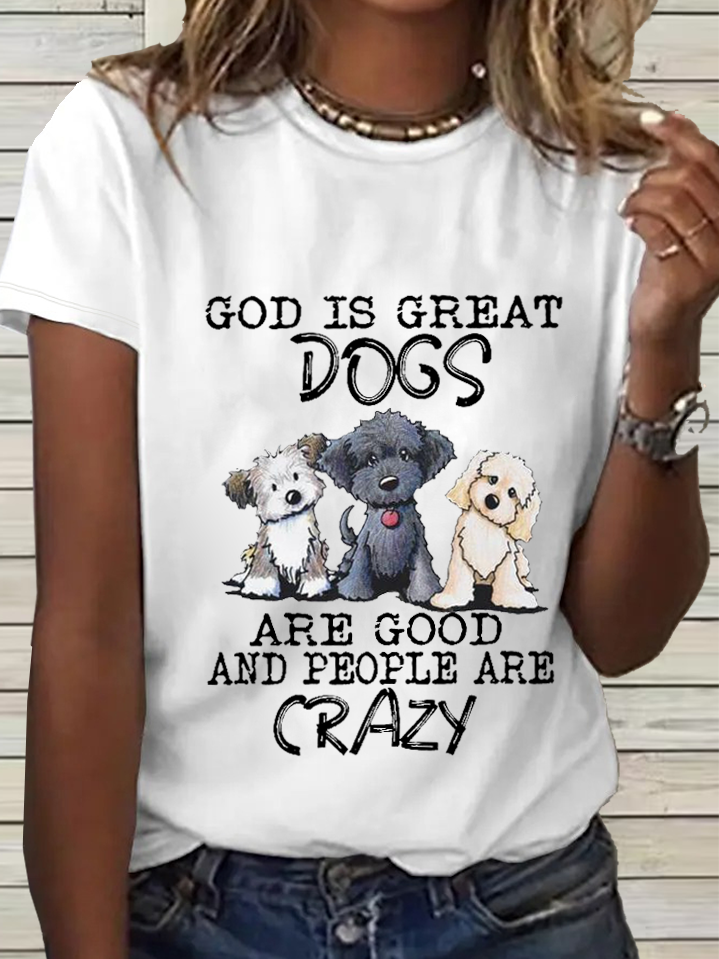 Women's Funny Dog God Is Great Dogs Are Good And People Are Crazy Cotton T-Shirt