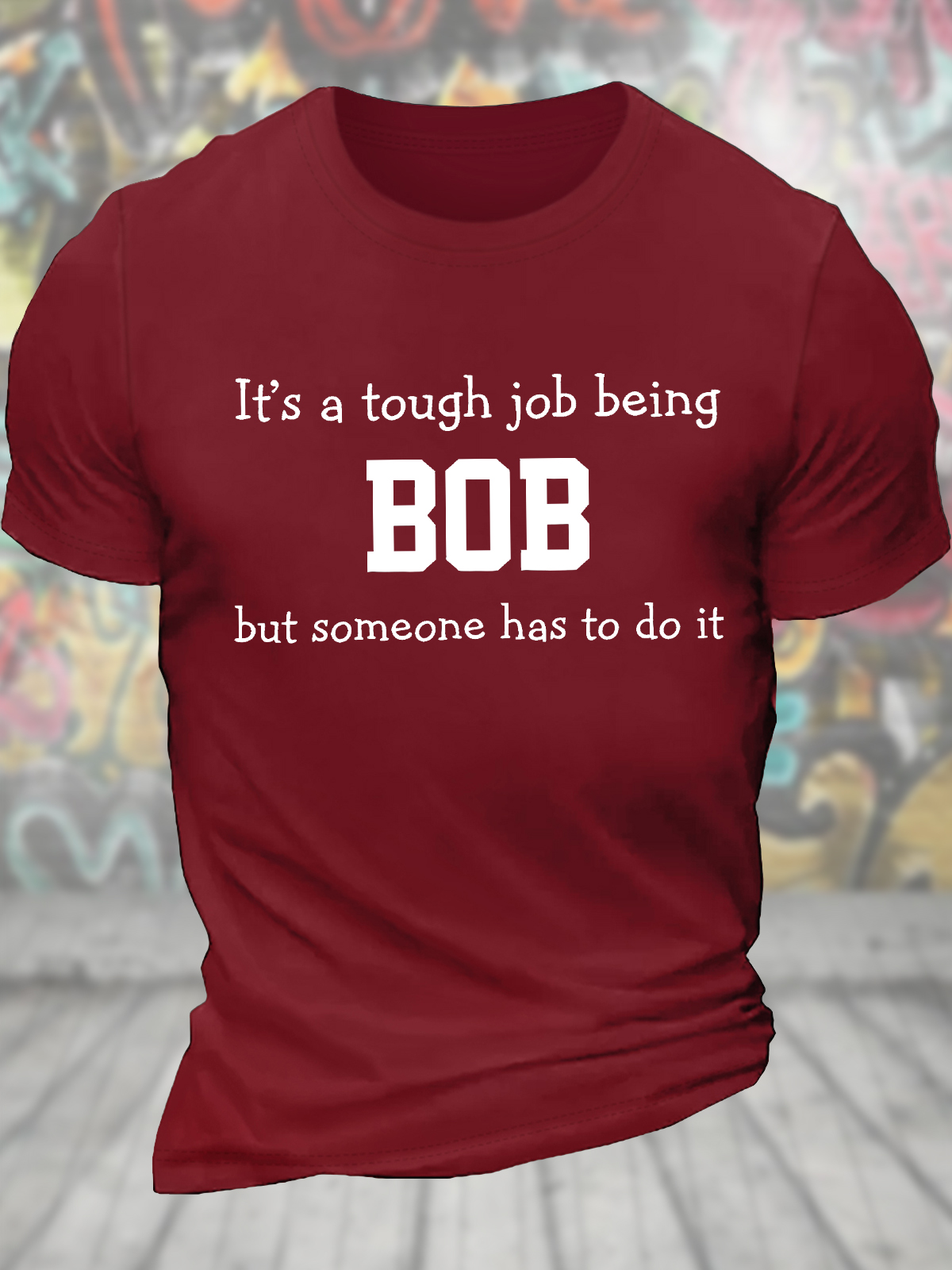 Men's Funny It's A Tough Job Being Bob But Someone Has To Do It Graphic Printing Loose Text Letters Casual T-Shirt