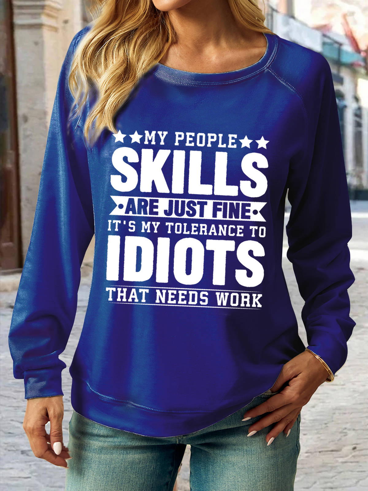 Women's Funny My People Skills Are Just Fine It's My Tolerance to Idiots That Needs Work Text Letters Sweatshirt