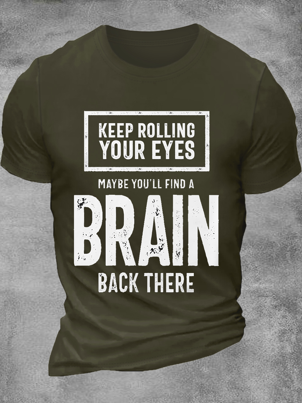 Men's Keep rolling your eyes maybe you'll find a brain there Casual Text Letters T-Shirt