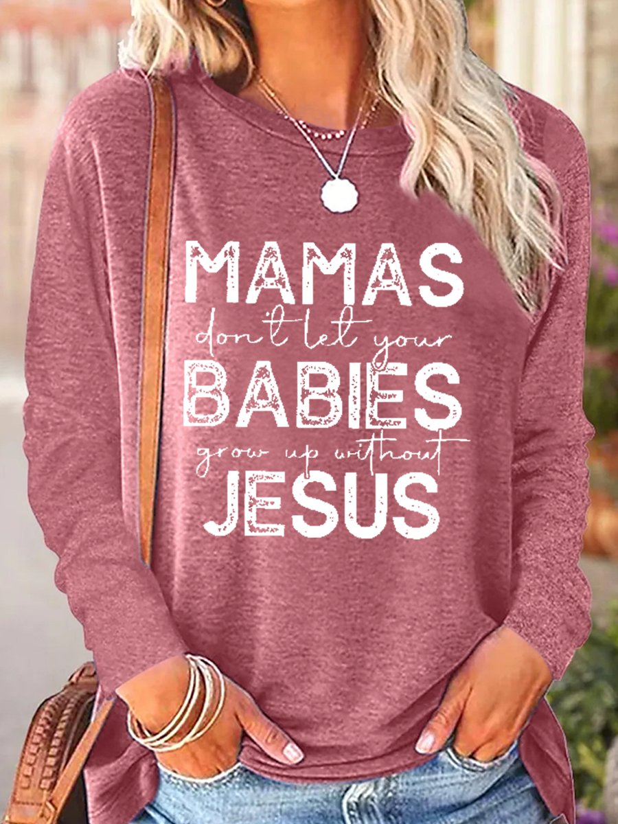 Women's Mamas Don't Let Your Babies Grow Up Without Jesus Print Casual Regular Fit Shirt