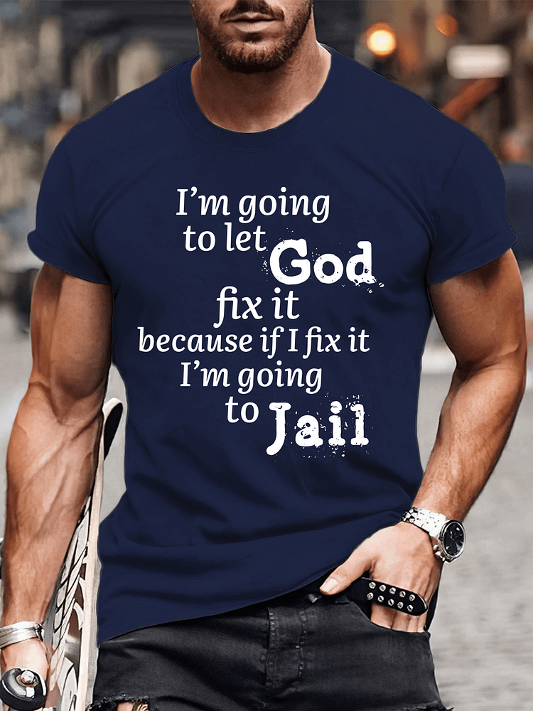 Men's Cotton I’m Going to Let God Fix It Because if I Fix It I’m Going to Jail Casual Text Letters T-Shirt