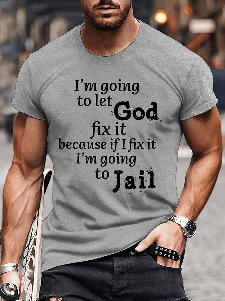 Men's Cotton I’m Going to Let God Fix It Because if I Fix It I’m Going to Jail Casual Text Letters T-Shirt