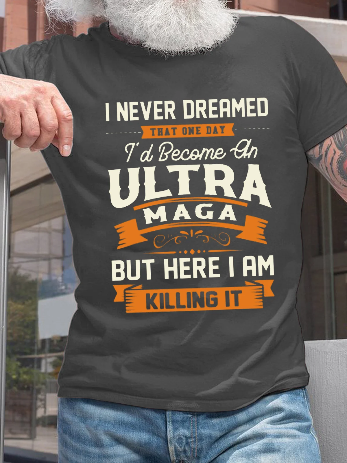 Funny Word I Never Dreamed That One Day I'd Become An Ultra MAGA But Here I Am Killing It  Cotton Casual T-Shirt