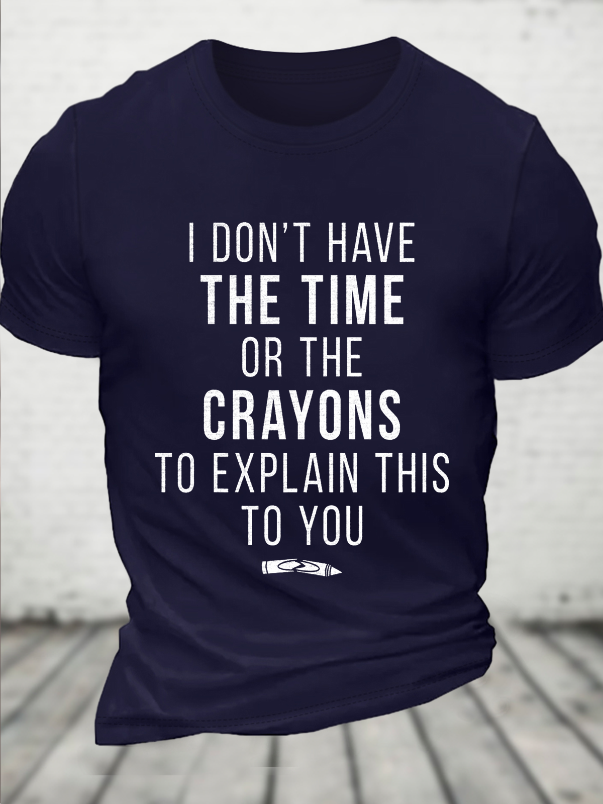 Funny Shirt Men Time Or Crayons To Explain This To You Casual Loose Cotton T-Shirt