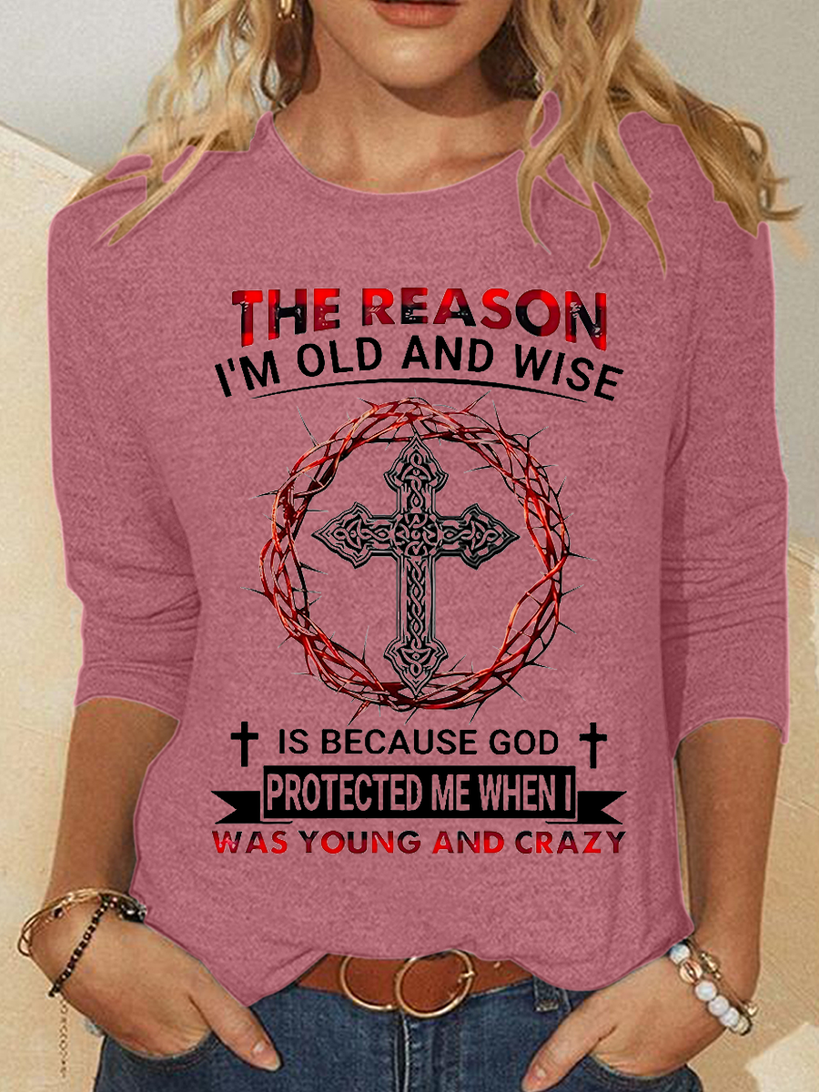 The Reason I'm Old And Wise Is Because God Protected Me When I Was Young And Crazy Casual Regular Fit Shirt