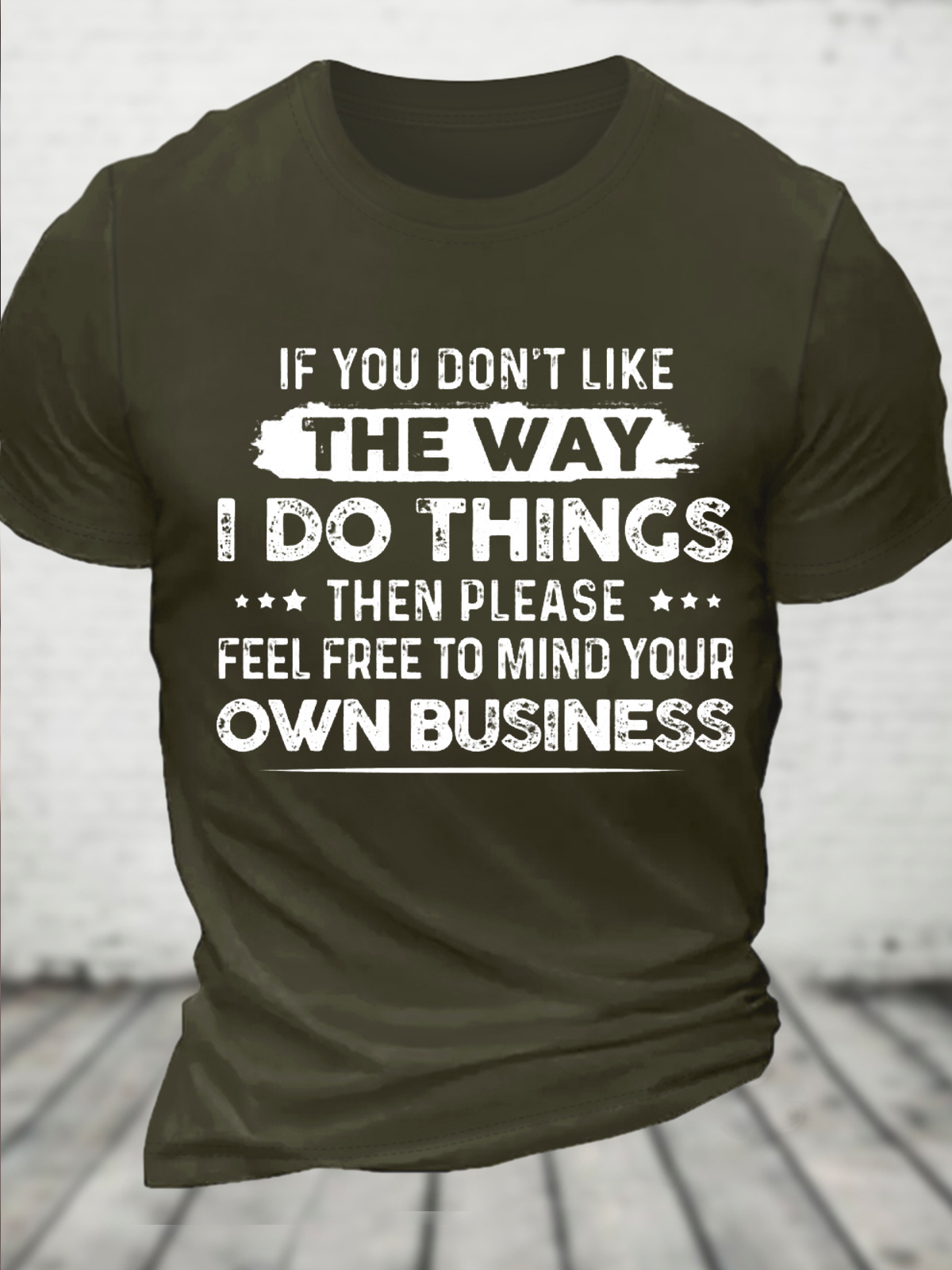 Cotton If You Don’T Like The Way I Do Things Then Please Feel Free To Mind Your Own Business Casual Text Letters T-Shirt