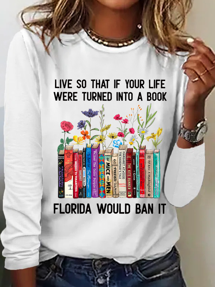 Live So That If Your Life Were Turned In To A Book Florida Would Ban It Book Lovers Casual Floral Cotton-Blend Long Sleeve Shirt