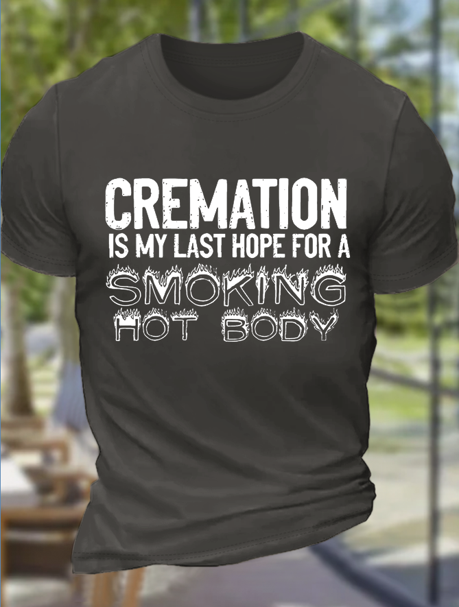 Men's Funny Cremation Is My Last Hope For A Smoking Hot Body Graphic Printing Crew Neck Text Letters Cotton Casual T-Shirt