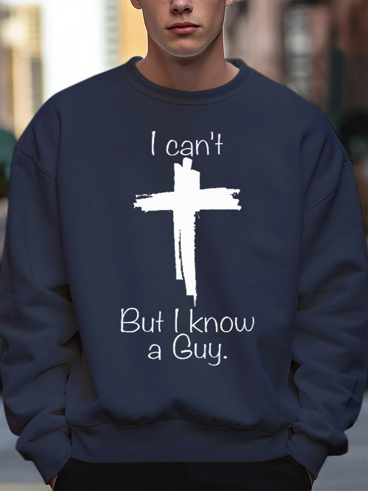 Men's I Can't But I Know A Guy Jesus Cross Funny Christian Loose Casual Cross Sweatshirt