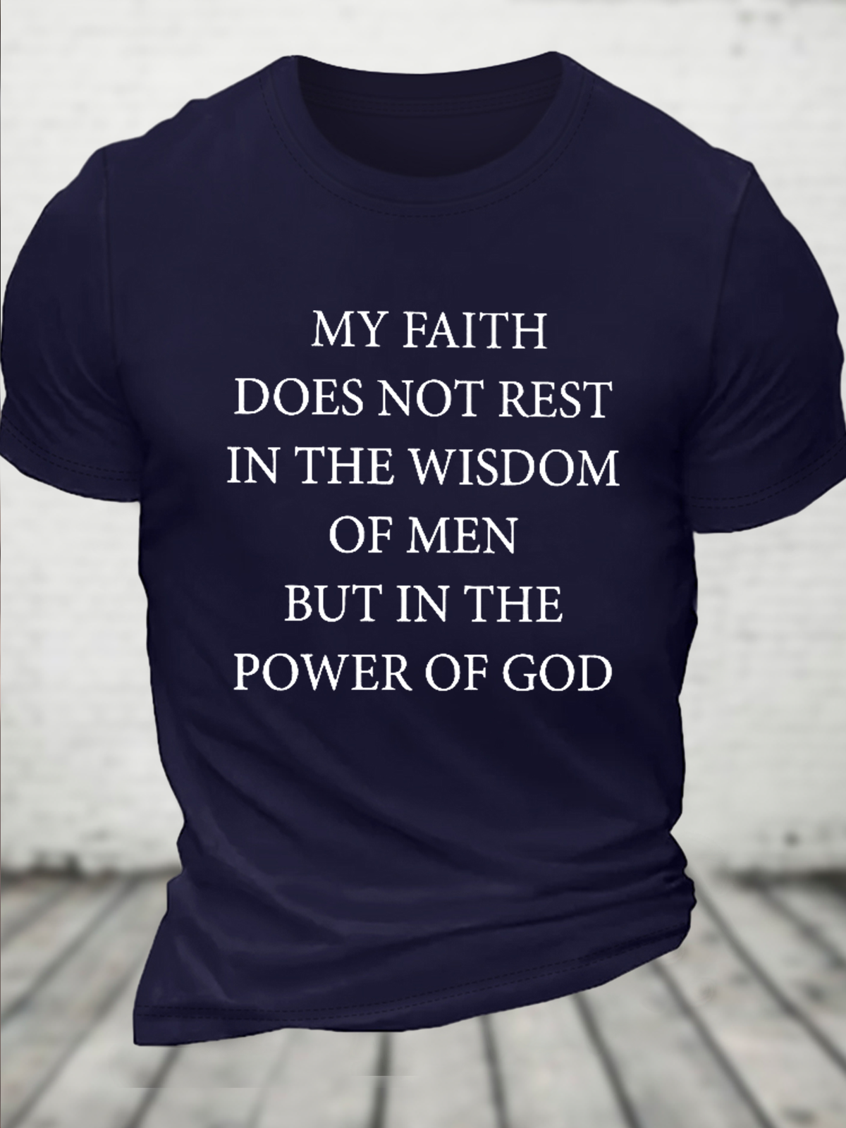 Cotton My Faith Does Not Rest In The Wisdom Of Mem But In The Power Of God Casual T-Shirt