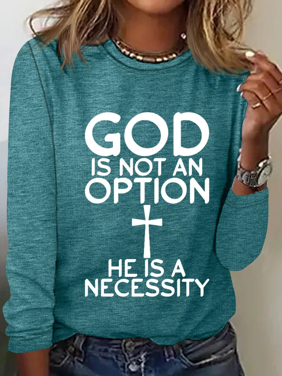 God Is Not An Option He Is A Necessity Simple Text Letters Long Sleeve Shirt