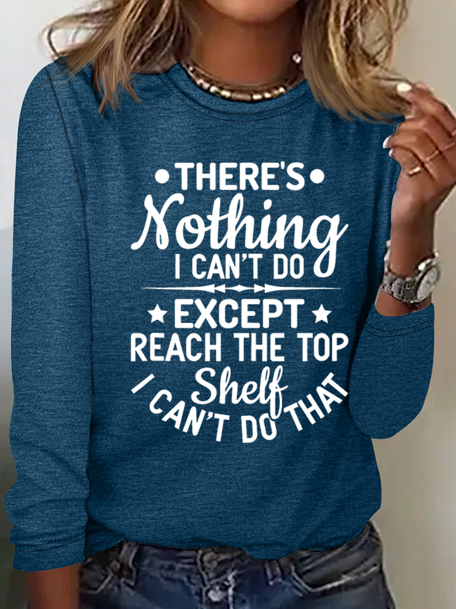 Women’s There’s Nothing I Can’t Do Except Reach The Top Shelf I Can’t Do That Text Letters Shirt