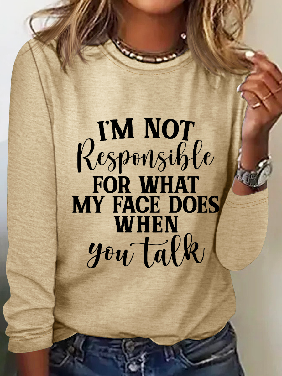 I'm Not Responsible For What My Face Does When You Talk Text Letters Casual Long Sleeve Shirt