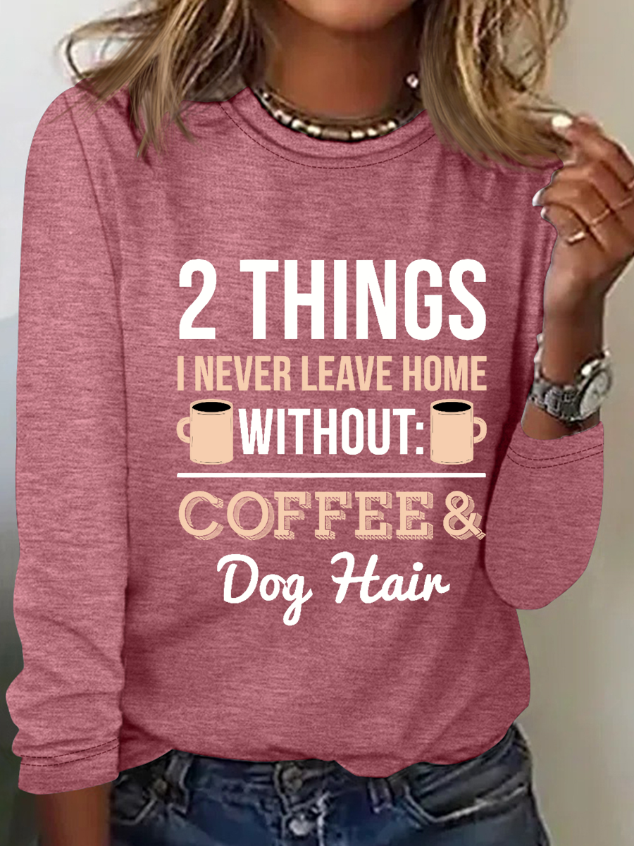 2 Things I Never Leave Home Without Coffee And Dog Hair Casual Cotton-Blend Long Sleeve Shirt
