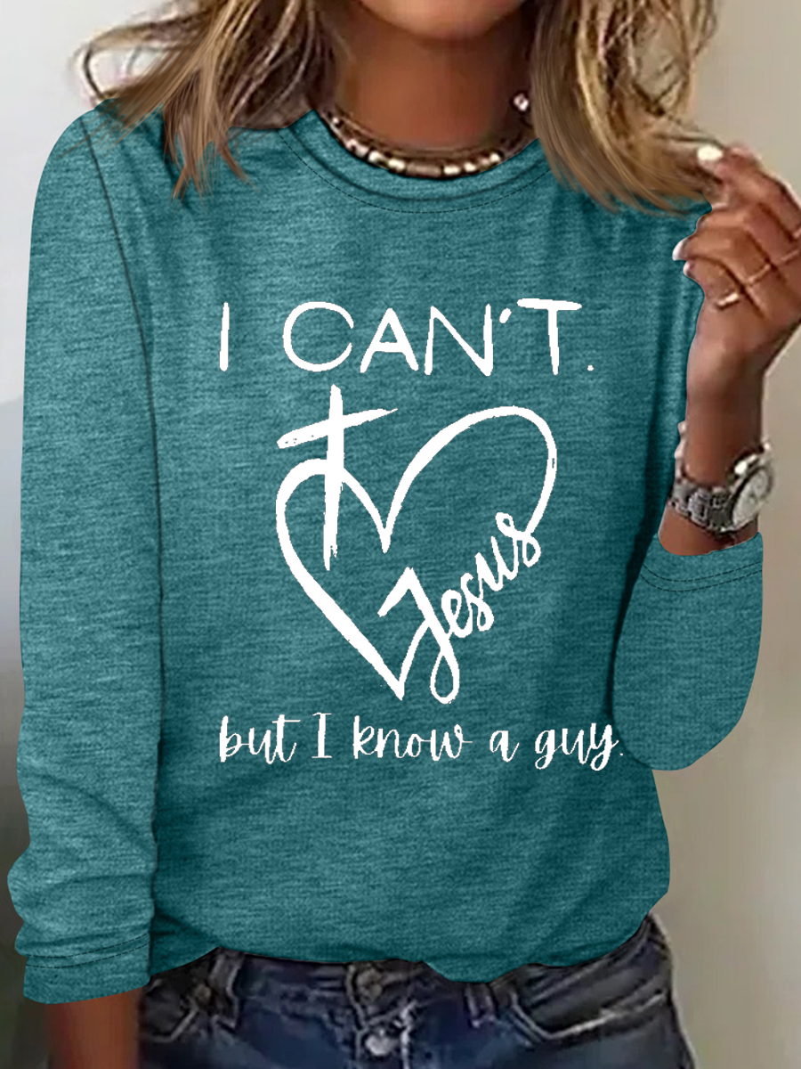 I Can't Jesus But I Know A Guy Printed Crew Neck Cotton-Blend Casual Long Sleeve Shirt