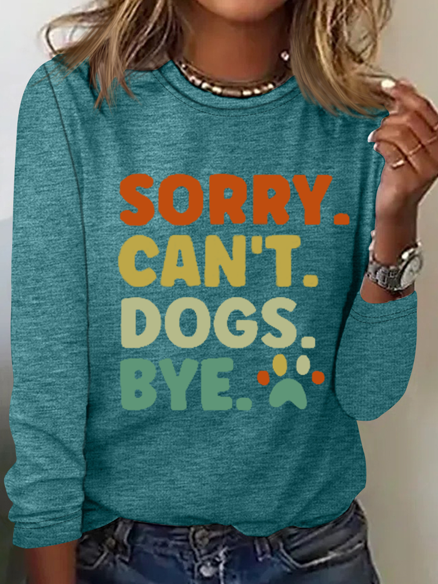 Women's Sorry Can't Dogs Bye. Dog Lovers Text Letters Simple Long Sleeve Shirt