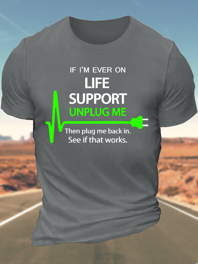 Men’s If I’m Ever On Life Support Unplug Me Then Plug Me Back In See If That Works Cotton Crew Neck Regular Fit Casual T-Shirt
