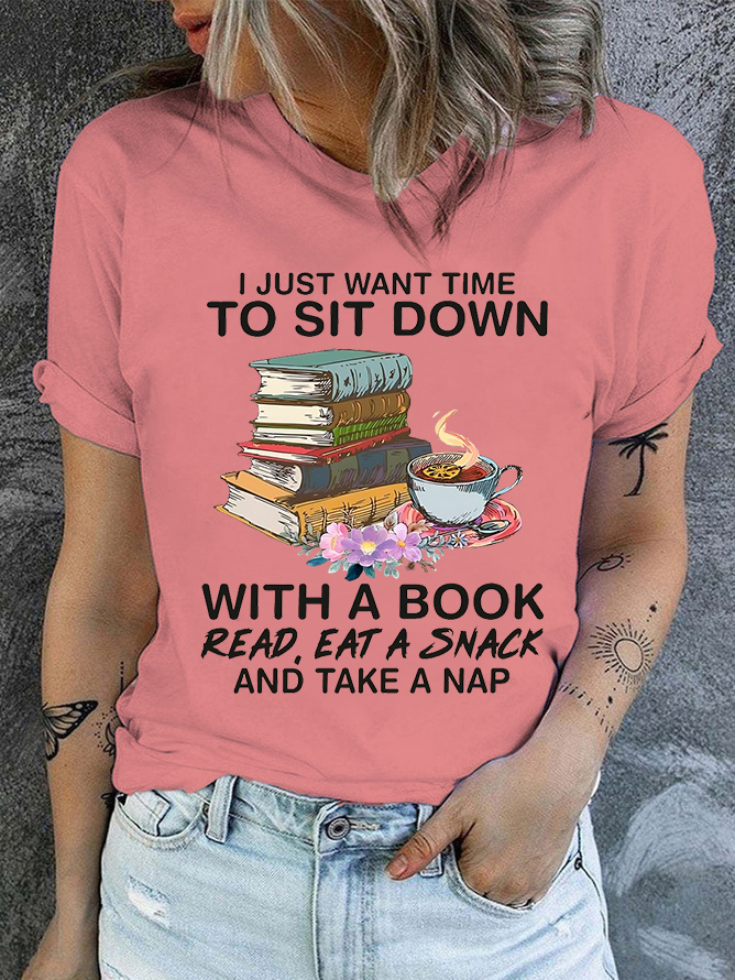 Cotton I Just Want Time To Sit Down With A Book Read Eat A Snack And Take A Nap Text Letters Casual T-Shirt