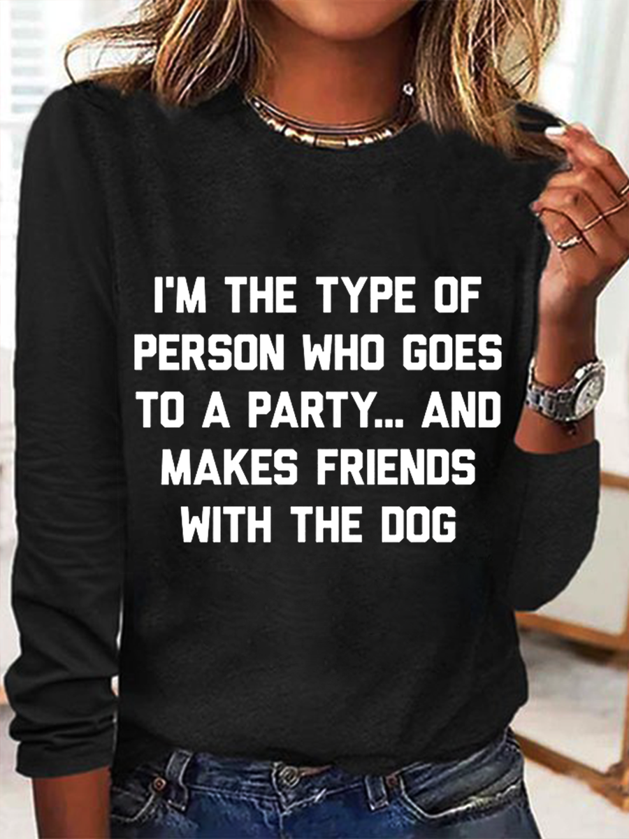 I'm The Type Of Person Who Makes Friends With The Dog Simple Regular Fit Cotton-Blend Crew Neck Long Sleeve Shirt