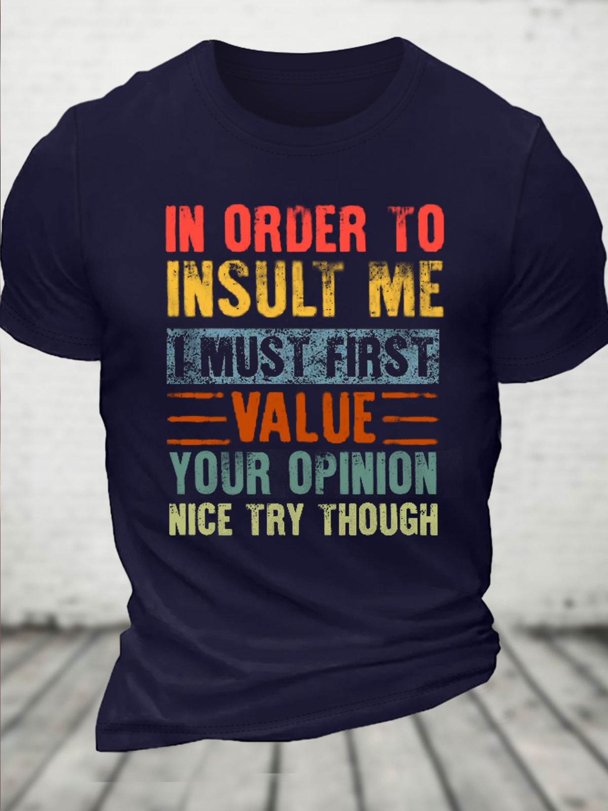 Cotton In Order To Insult Me I Must First Value Your Opinion Text Letters Casual Loose T-Shirt