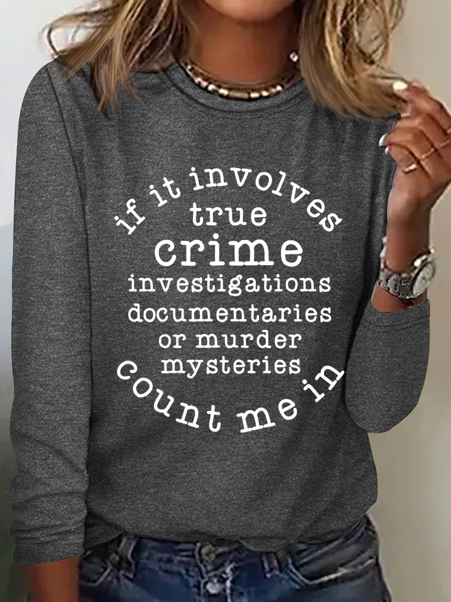 f It Involves True Crime Count Me In Simple Regular Fit Long Sleeve Shirt