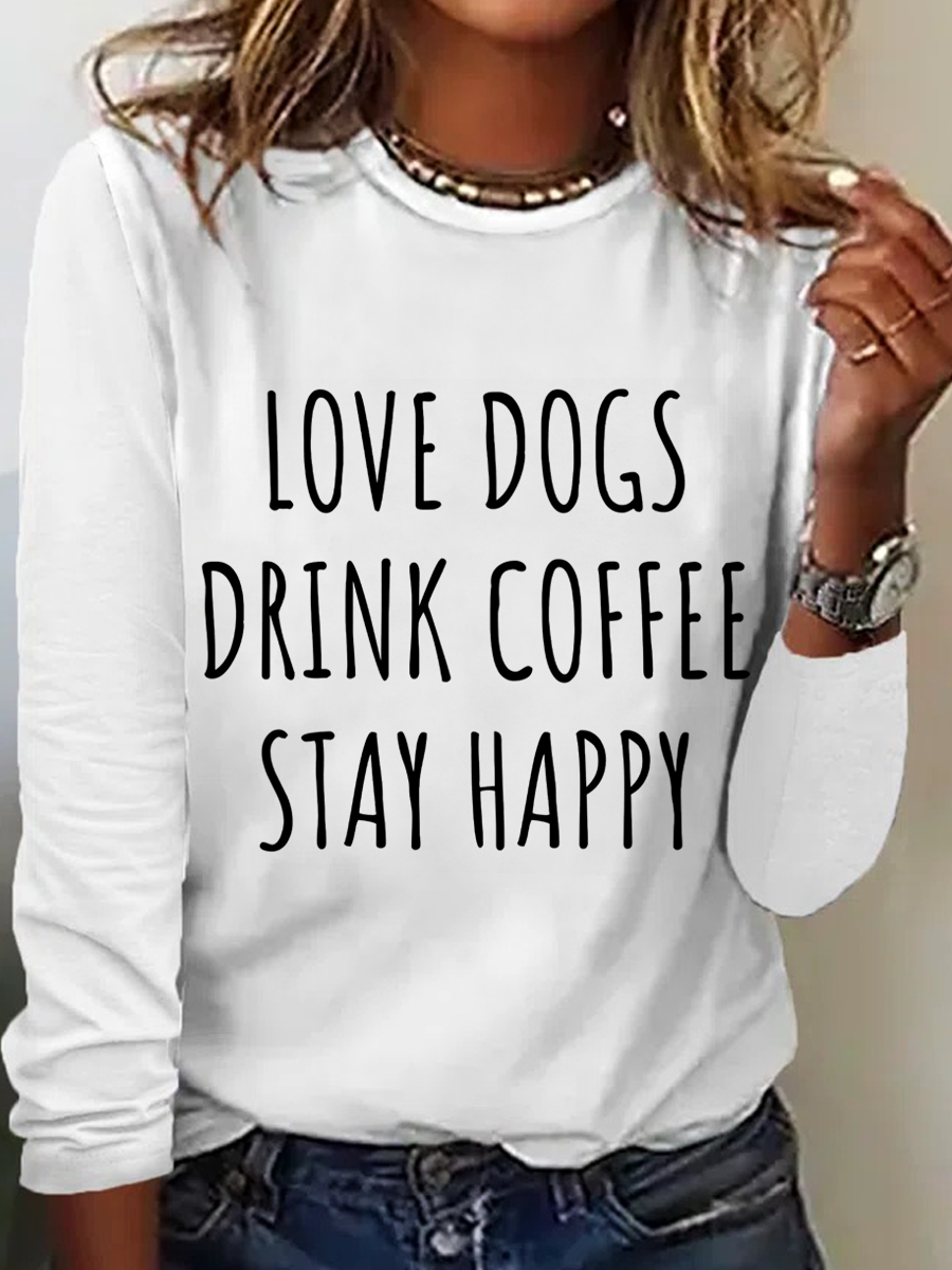 Love Dogs, Drink Coffee, Stay Happy Funny Dog Cotton-Blend Regular Fit Long Sleeve Shirt