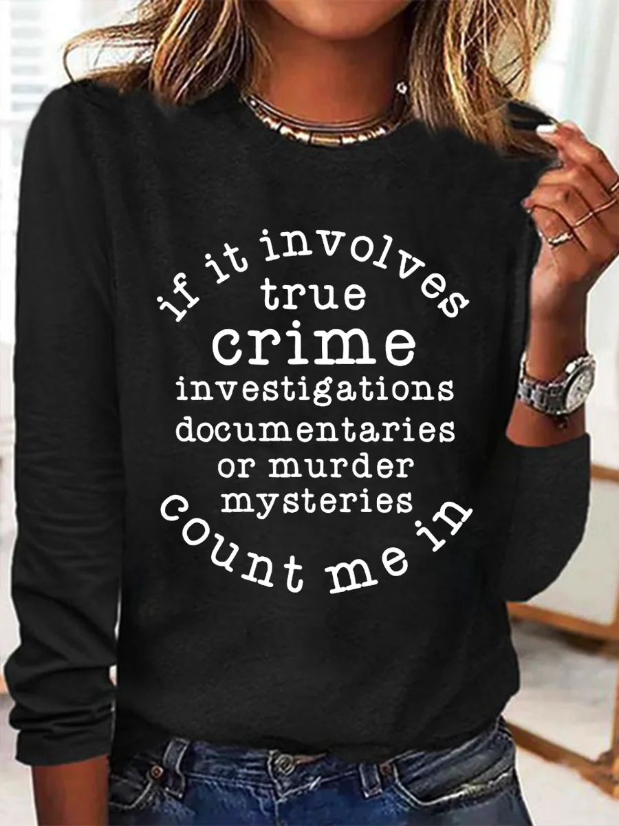 f It Involves True Crime Count Me In Simple Regular Fit Long Sleeve Shirt