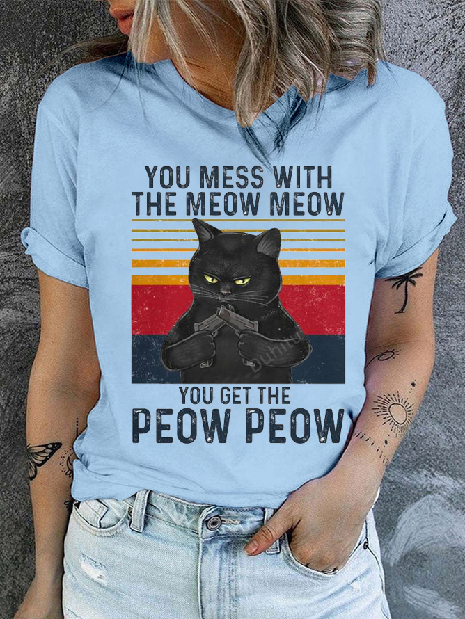 Cotton You Mess With The Meow Meow You Get The Peow Peow Casual Regular Fit T-Shirt