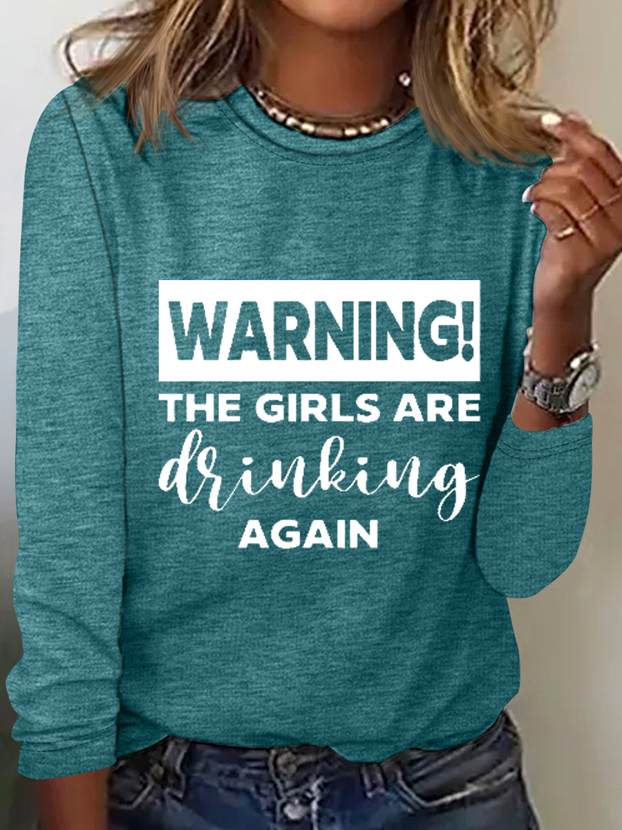 Warning The Girls Are Drinking Again Crew Neck Text Letters Simple Long Sleeve Shirt