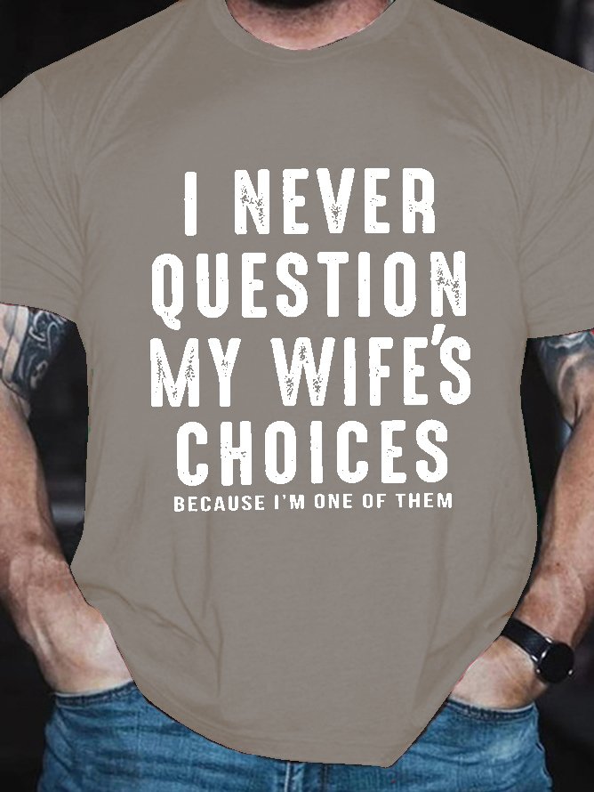 Men's Sarcastic I Never Question My Wife's Choices Cotton Casual Text Letters T-Shirt