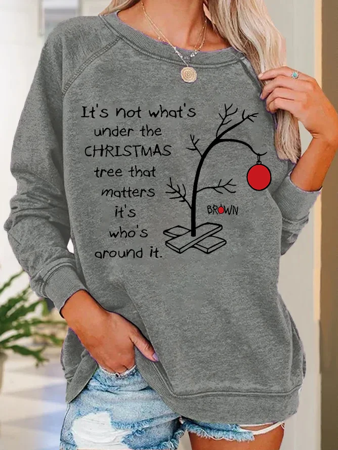 It's Not About What’s Under The Christmas Tree That Matters. It’s Who’s Around It Print Casual Sweatshirt