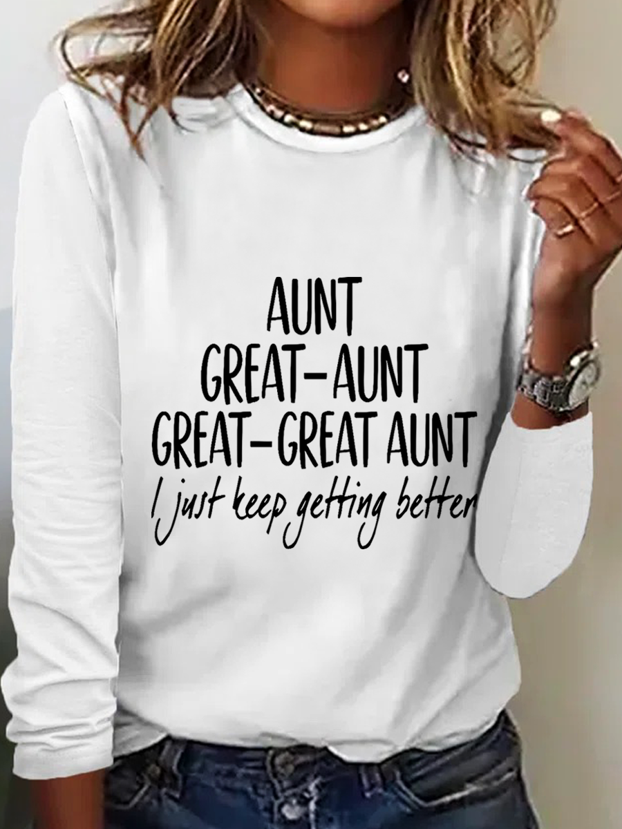 Women's Aunt Great-Aunt Great-Great Aunt I Just Keep Getting Better Print Simple Long Sleeve Shirt