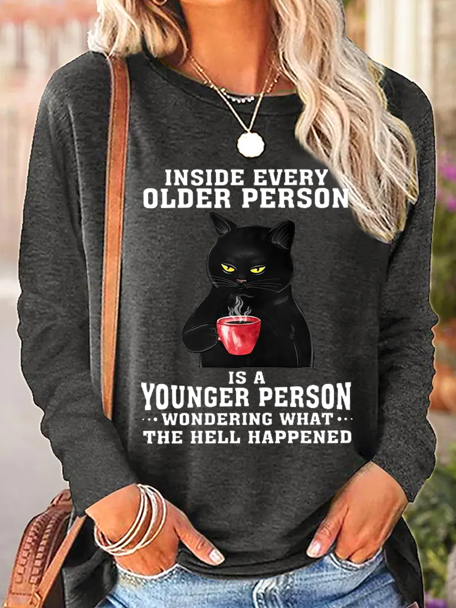 Inside Every Older Person Is A Younger Person Wondering What The Hell Happened Attitude Cat Simple Long Sleeve Shirt