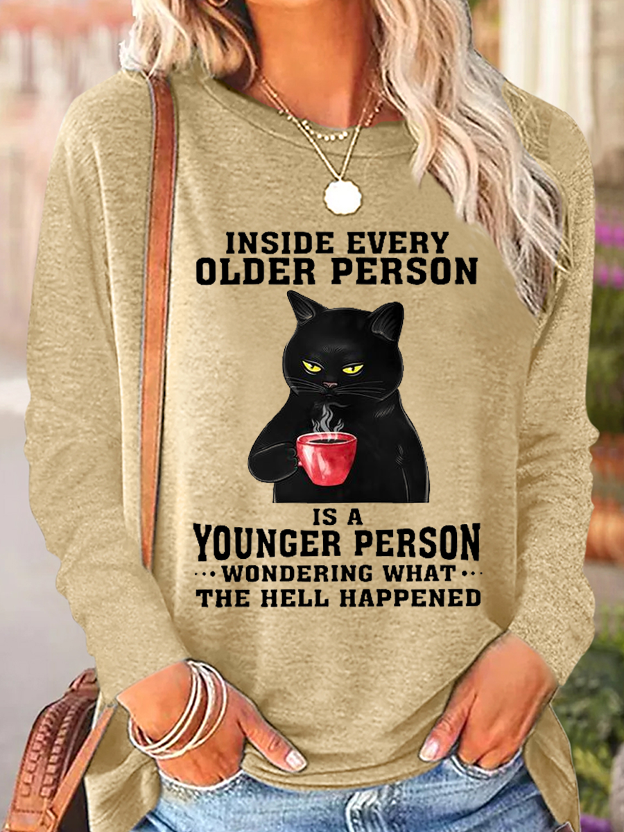 Inside Every Older Person Is A Younger Person Wondering What The Hell Happened Attitude Cat Simple Long Sleeve Shirt