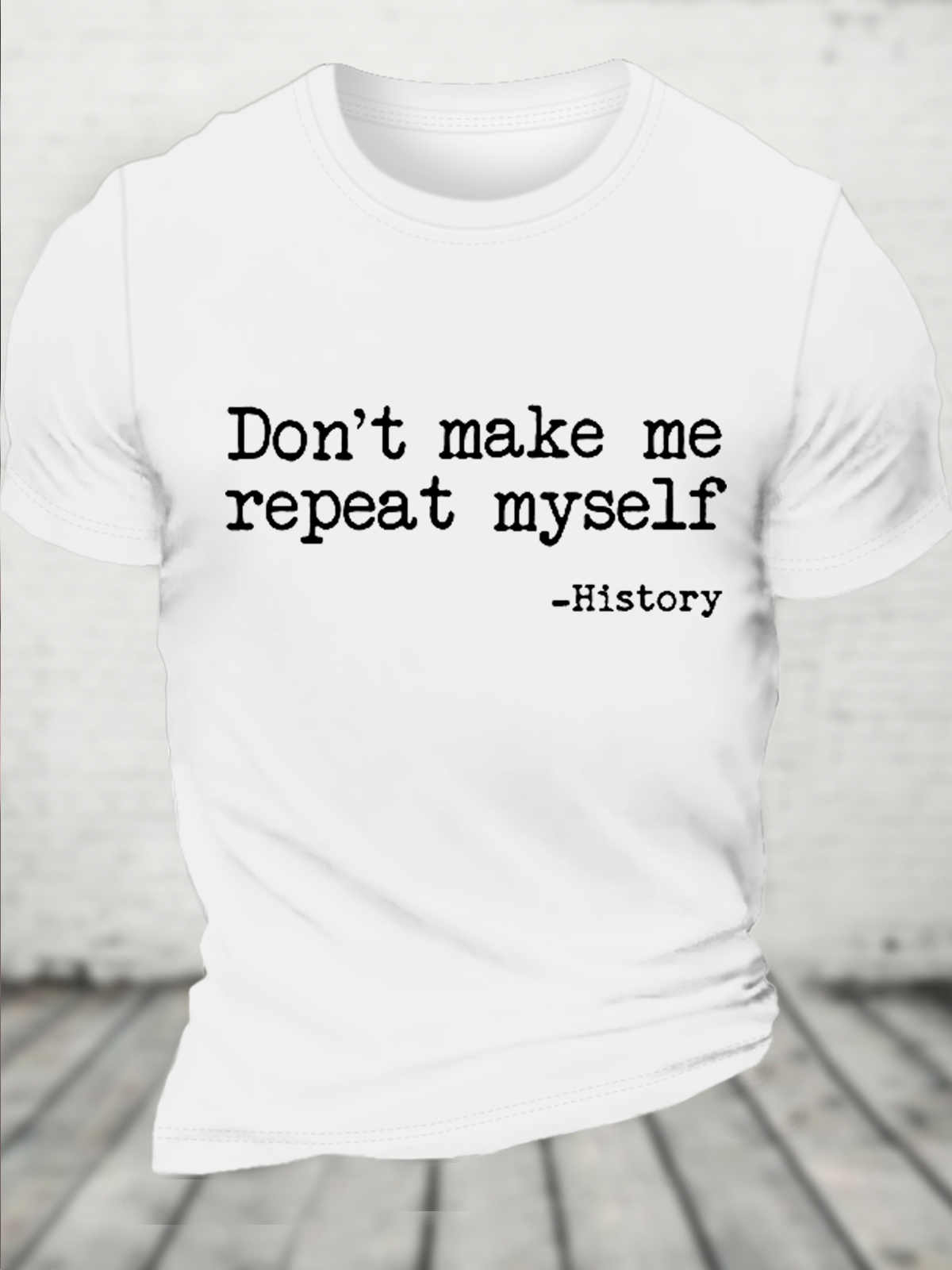 Cotton Don't Make Me Repeat Myself History Casual Text Letters T-Shirt