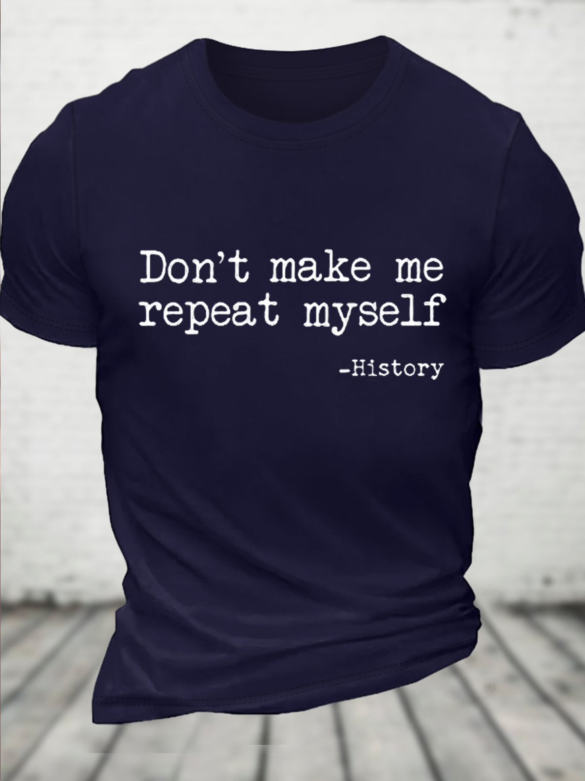Cotton Don't Make Me Repeat Myself History Casual Text Letters T-Shirt