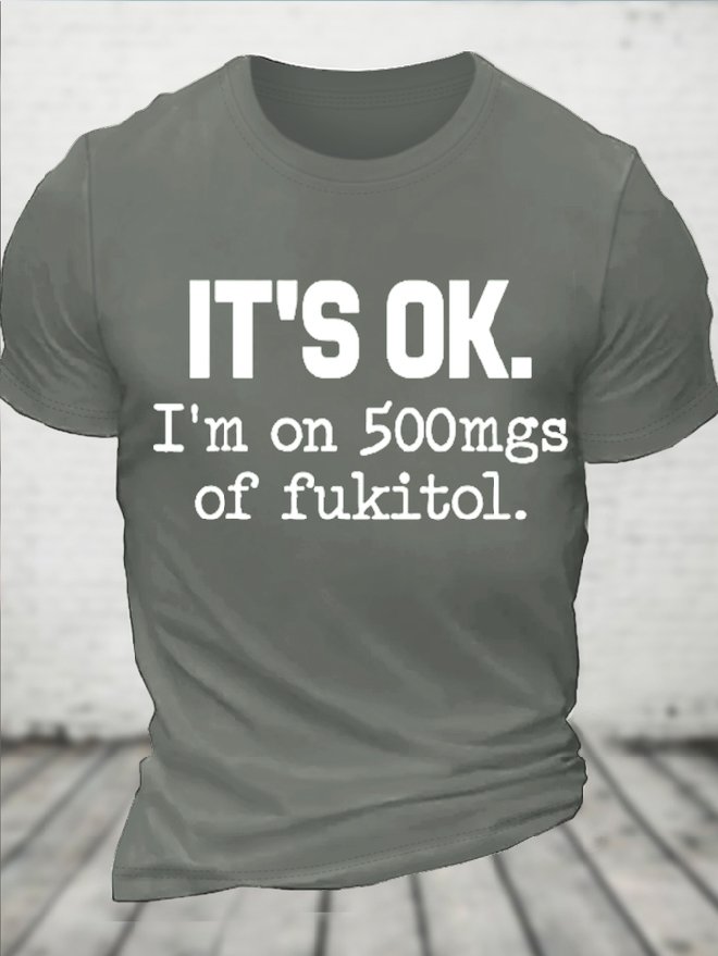 Cotton 'It's ok" I'm on 500mg of Fukitol Funny Sarcasm Text Letters Loose Casual Crew Neck T-Shirt