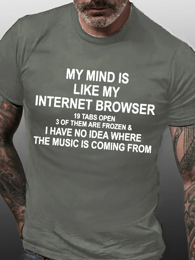 Men’s My Mind Is Like My Internet Browser 19 Tabs Open 3 Of Them Are Frozen Casual Text Letters Regular Fit T-Shirt