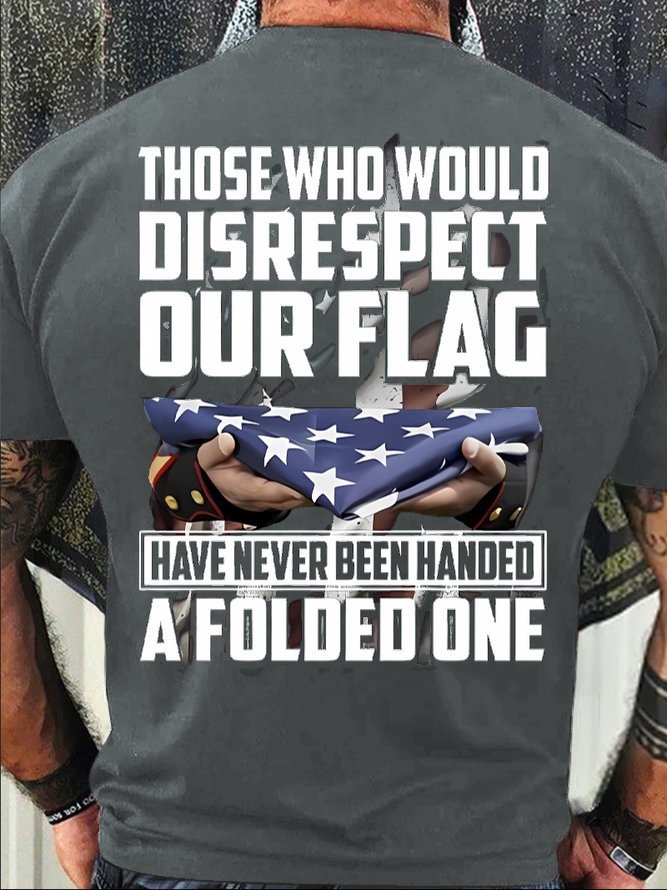 Men's Funny Those Who Would Disrespect Our Flag Have Never Been Handed A Folded One Graphic Printing Casual Cotton Text Letters Crew Neck T-Shirt