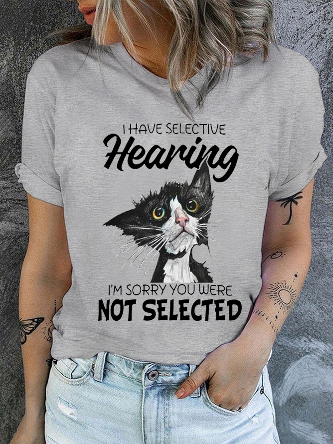 Cotton I Have Selective Hearing Im Sorry You Were Not Selected Cat Crew Neck Casual T-Shirt